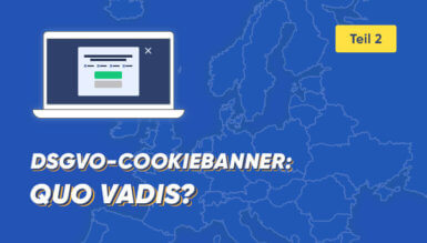 DSGVO-Cookiebanner (Teil 2 von 2): Quo vadis?