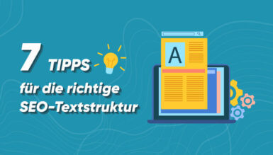 7 Tipps für die richtige SEO-Textstruktur